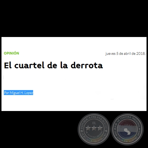 EL CUARTEL DE LA DERROTA - Por MIGUEL H. LÓPEZ - Jueves, 05 de Abril de 2018